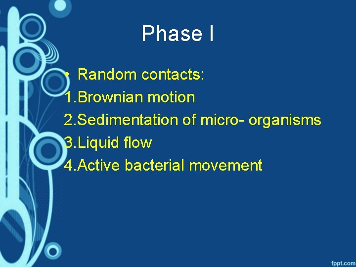 Phase I • Random contacts: 1. Brownian motion 2. Sedimentation of micro- organisms 3.