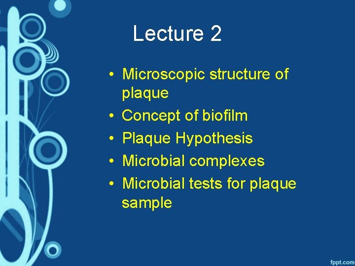 Lecture 2 • Microscopic structure of plaque • Concept of biofilm • Plaque Hypothesis