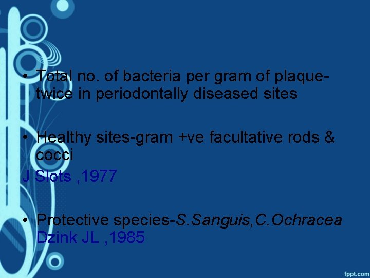  • Total no. of bacteria per gram of plaquetwice in periodontally diseased sites