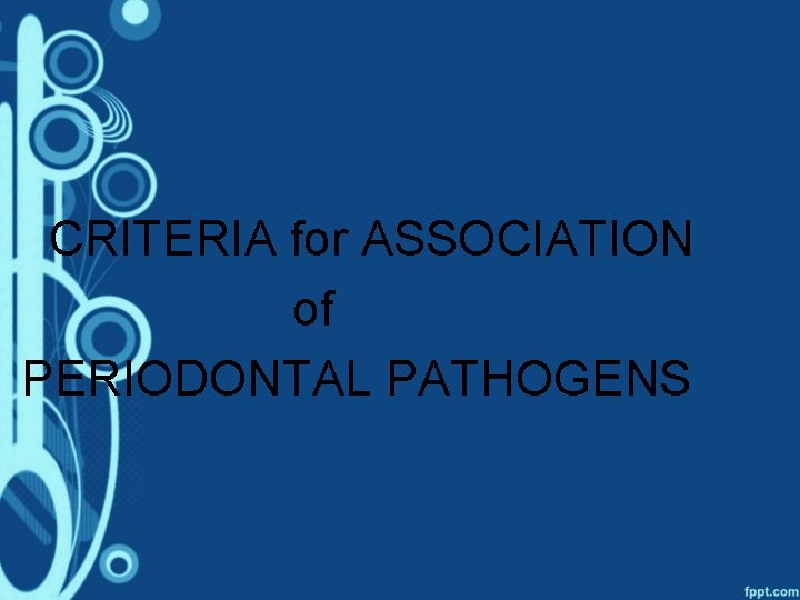 CRITERIA for ASSOCIATION of PERIODONTAL PATHOGENS 