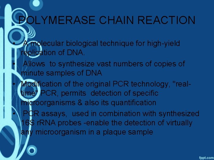 POLYMERASE CHAIN REACTION • A molecular biological technique for high-yield replication of DNA. •