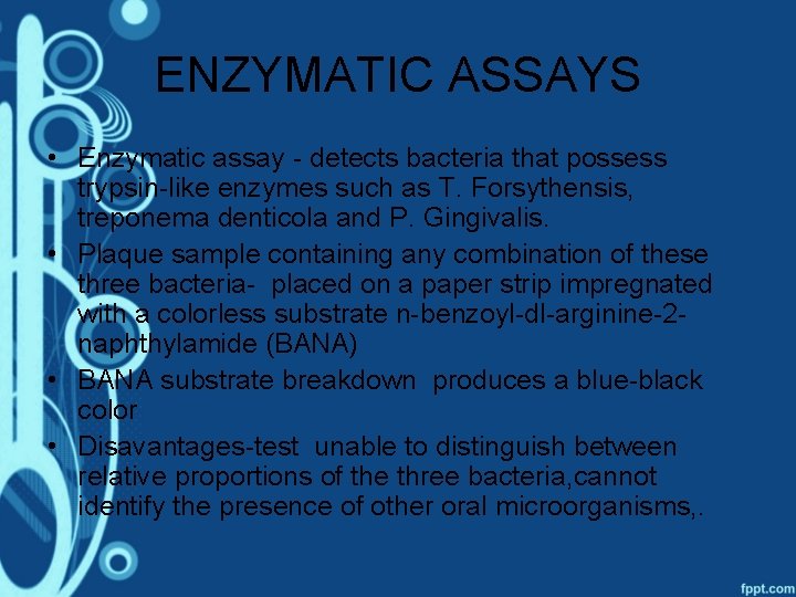 ENZYMATIC ASSAYS • Enzymatic assay - detects bacteria that possess trypsin-like enzymes such as
