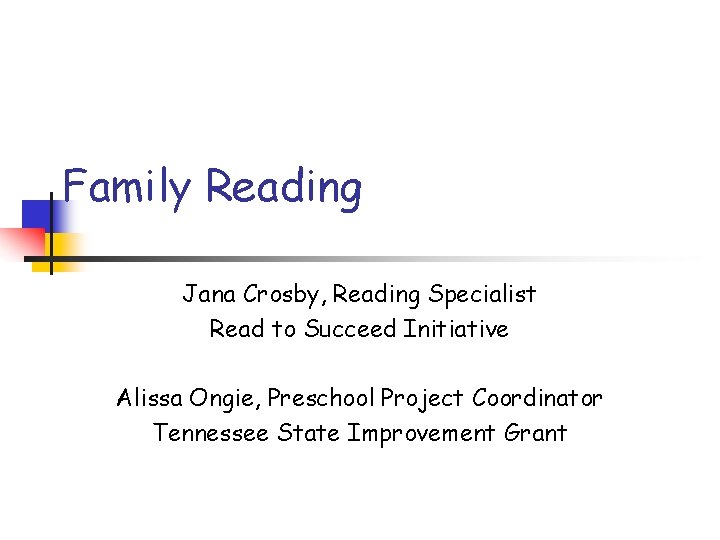 Family Reading Jana Crosby, Reading Specialist Read to Succeed Initiative Alissa Ongie, Preschool Project