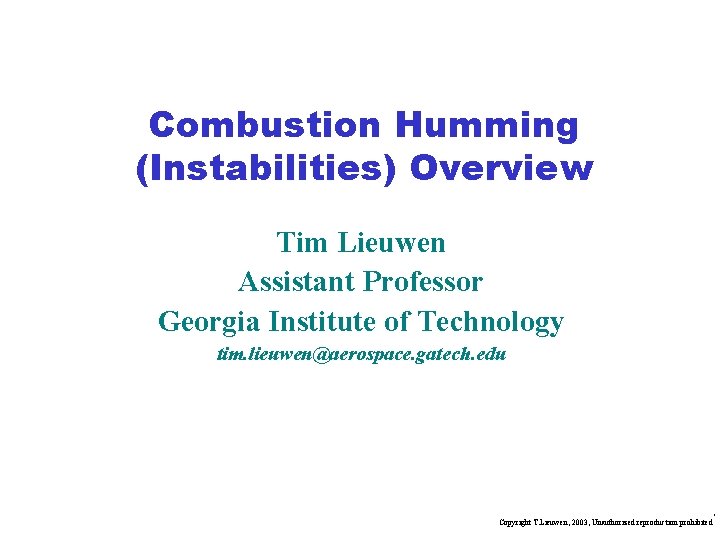 Combustion Humming (Instabilities) Overview Tim Lieuwen Assistant Professor Georgia Institute of Technology tim. lieuwen@aerospace.