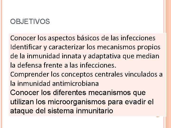 OBJETIVOS Conocer los aspectos básicos de las infecciones Identificar y caracterizar los mecanismos propios