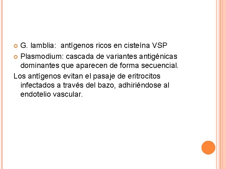 G. lamblia: antígenos ricos en cisteína VSP Plasmodium: cascada de variantes antigénicas dominantes que