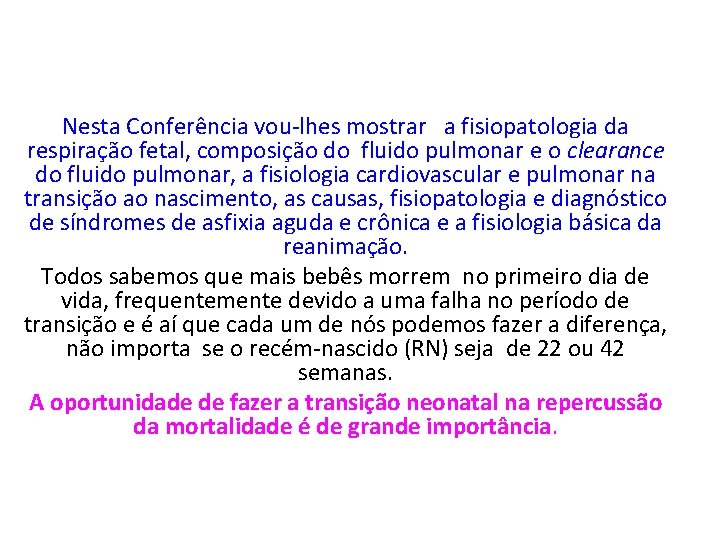 Nesta Conferência vou-lhes mostrar a fisiopatologia da respiração fetal, composição do fluido pulmonar e