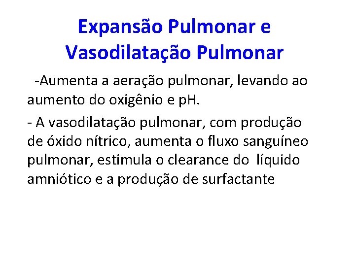 Expansão Pulmonar e Vasodilatação Pulmonar -Aumenta a aeração pulmonar, levando ao aumento do oxigênio