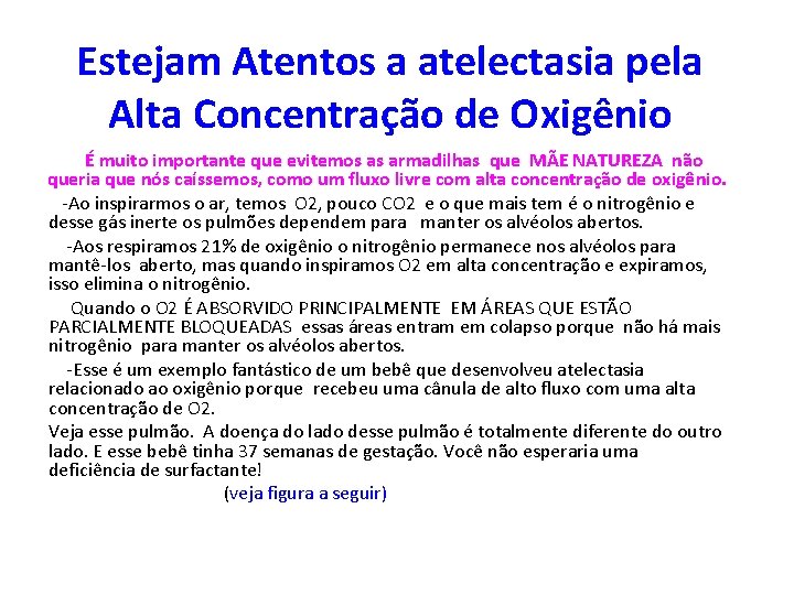 Estejam Atentos a atelectasia pela Alta Concentração de Oxigênio É muito importante que evitemos