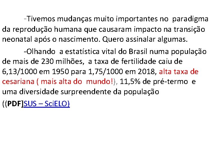 -Tivemos mudanças muito importantes no paradigma da reprodução humana que causaram impacto na transição