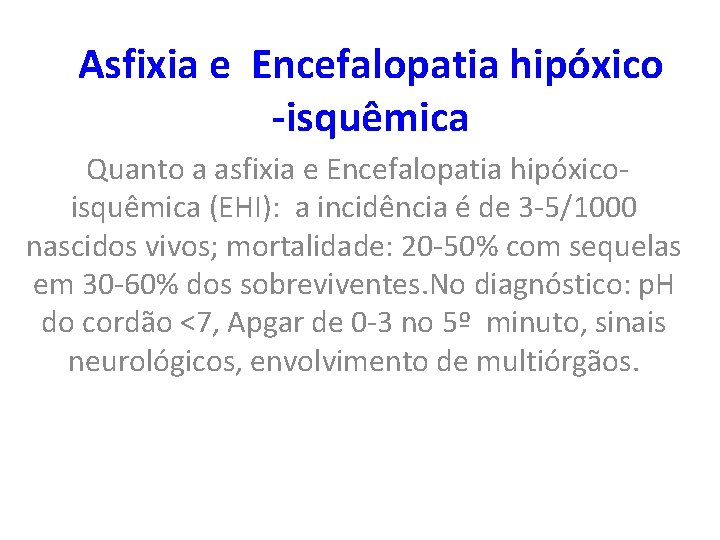 Asfixia e Encefalopatia hipóxico -isquêmica Quanto a asfixia e Encefalopatia hipóxico- isquêmica (EHI): a