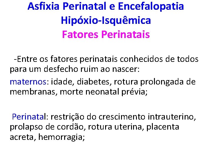 Asfixia Perinatal e Encefalopatia Hipóxio-Isquêmica Fatores Perinatais -Entre os fatores perinatais conhecidos de todos