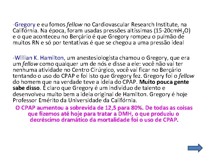 -Gregory e eu fomos fellow no Cardiovascular Research Institute, na Califórnia. Na época, foram