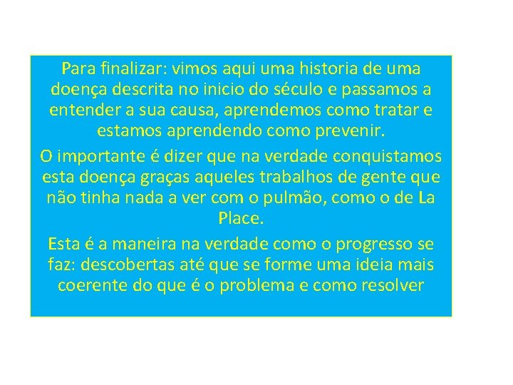 Para finalizar: vimos aqui uma historia de uma doença descrita no inicio do século