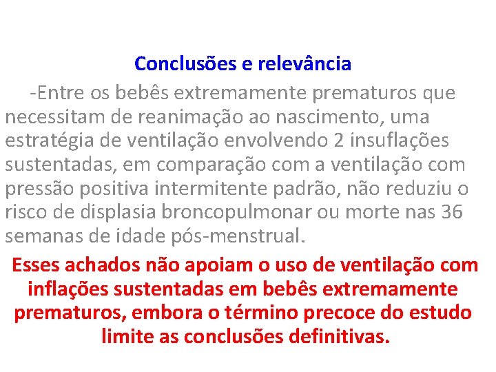 Conclusões e relevância -Entre os bebês extremamente prematuros que necessitam de reanimação ao nascimento,