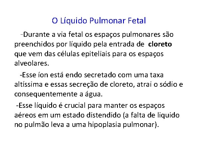 O Líquido Pulmonar Fetal -Durante a via fetal os espaços pulmonares são preenchidos por