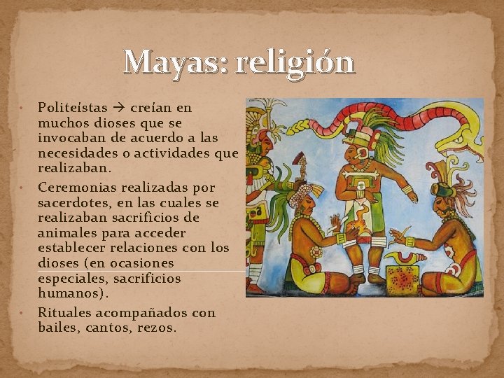 Mayas: religión • • • Politeístas creían en muchos dioses que se invocaban de