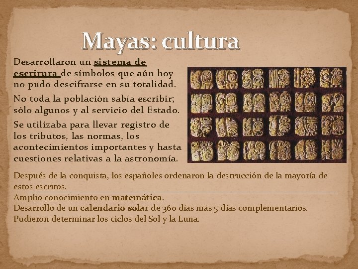 Mayas: cultura Desarrollaron un sistema de escritura de símbolos que aún hoy no pudo