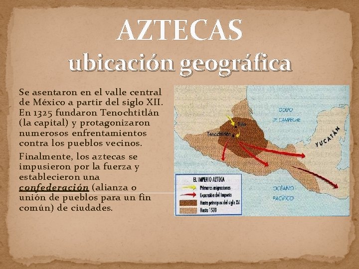 AZTECAS ubicación geográfica Se asentaron en el valle central de México a partir del