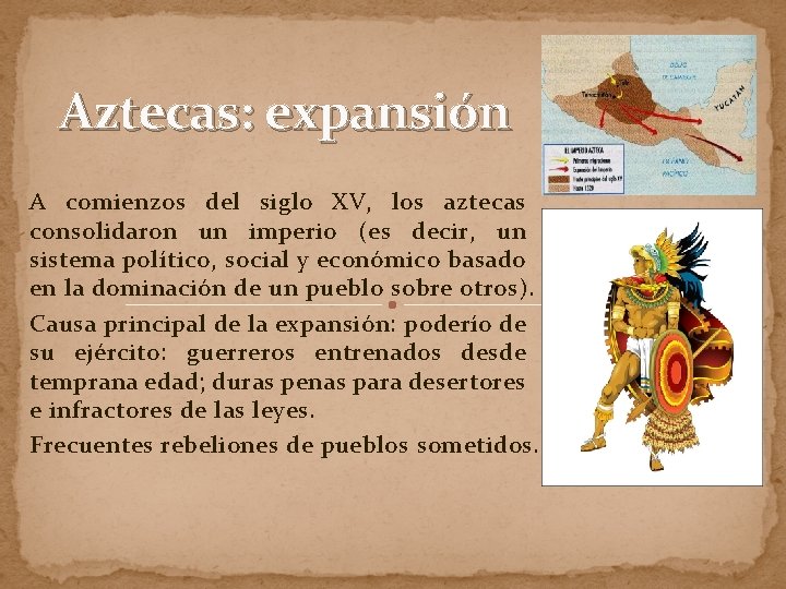 Aztecas: expansión A comienzos del siglo XV, los aztecas consolidaron un imperio (es decir,