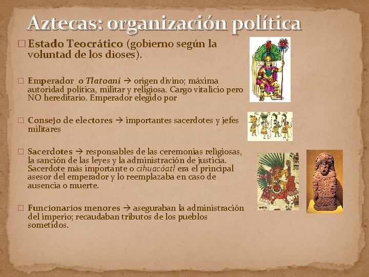 Aztecas: organización política � Estado Teocrático (gobierno según la voluntad de los dioses). �