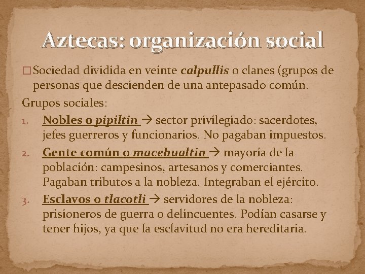 Aztecas: organización social � Sociedad dividida en veinte calpullis o clanes (grupos de personas