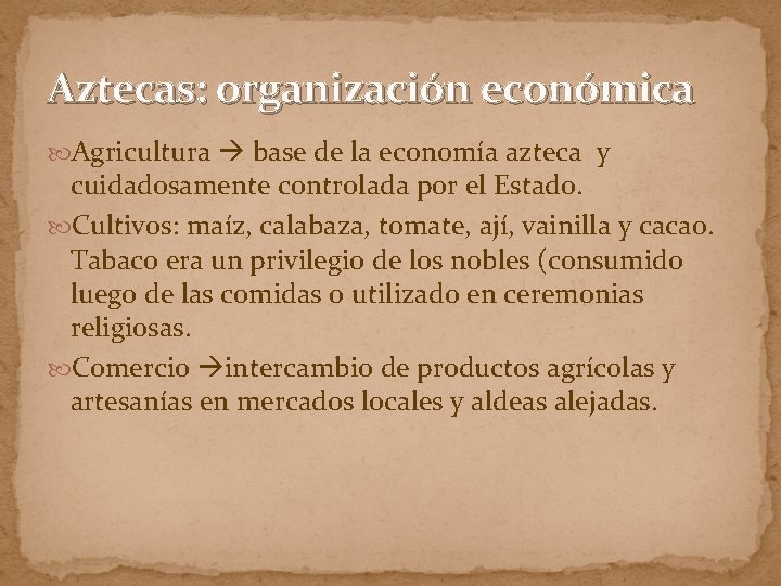 Aztecas: organización económica Agricultura base de la economía azteca y cuidadosamente controlada por el