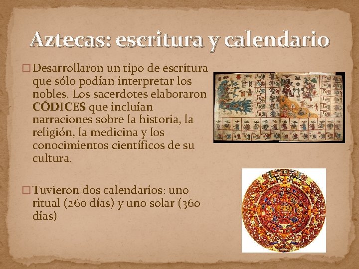 Aztecas: escritura y calendario � Desarrollaron un tipo de escritura que sólo podían interpretar