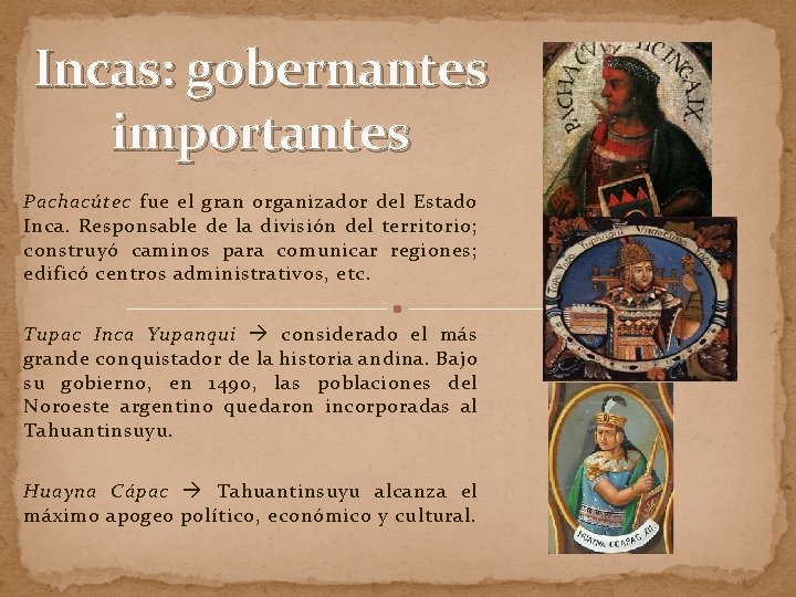 Incas: gobernantes importantes Pachacútec fue el gran organizador del Estado Inca. Responsable de la