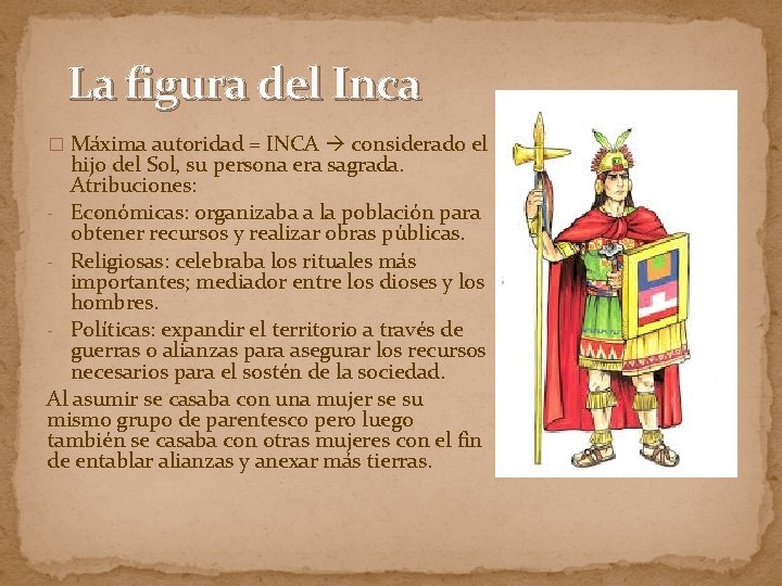 La figura del Inca � Máxima autoridad = INCA considerado el hijo del Sol,