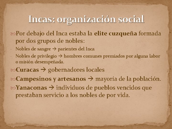 Incas: organización social Por debajo del Inca estaba la elite cuzqueña formada por dos