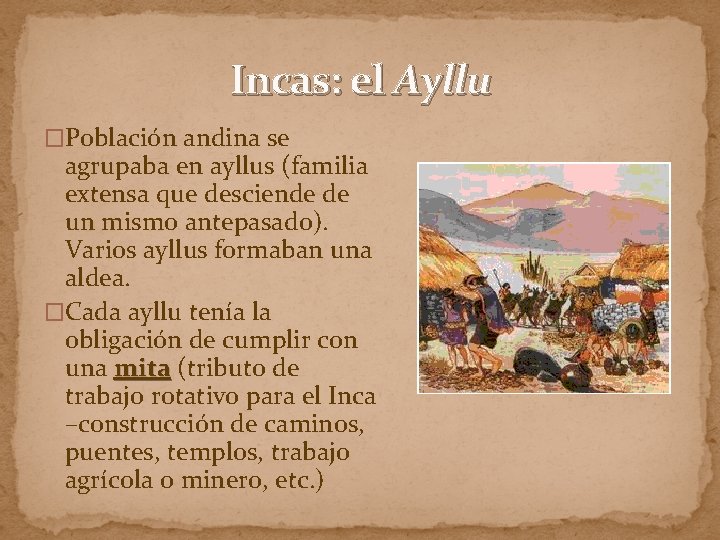 Incas: el Ayllu �Población andina se agrupaba en ayllus (familia extensa que desciende de