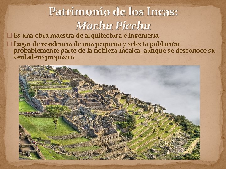 Patrimonio de los Incas: Machu Picchu � Es una obra maestra de arquitectura e