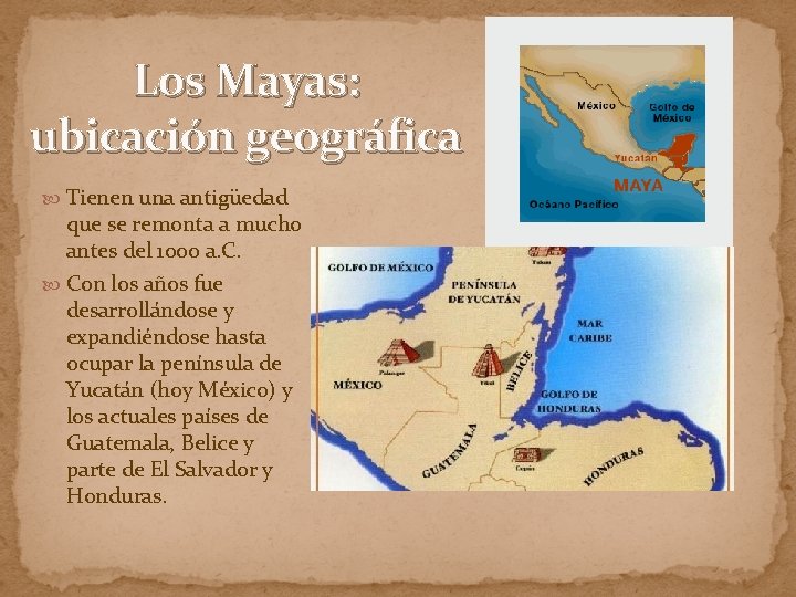 Los Mayas: ubicación geográfica Tienen una antigüedad que se remonta a mucho antes del