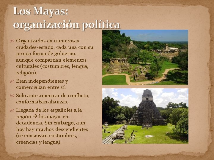 Los Mayas: organización política Organizados en numerosas ciudades-estado, cada una con su propia forma