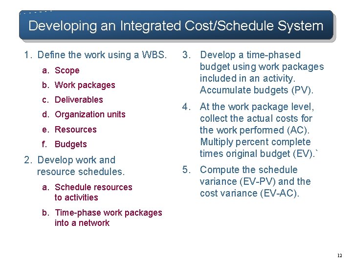 Developing an Integrated Cost/Schedule System 1. Define the work using a WBS. a. Scope Developing an Integrated Cost/Schedule System 1. Define the work using a WBS. a. Scope