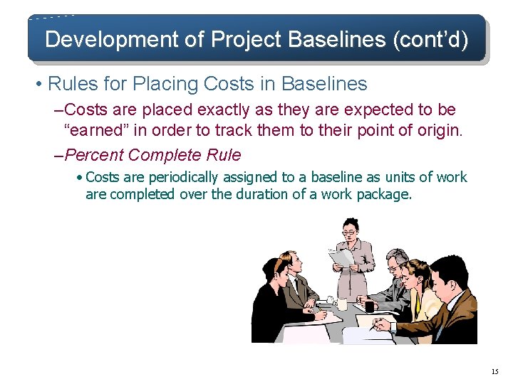 Development of Project Baselines (cont’d) • Rules for Placing Costs in Baselines – Costs Development of Project Baselines (cont’d) • Rules for Placing Costs in Baselines – Costs