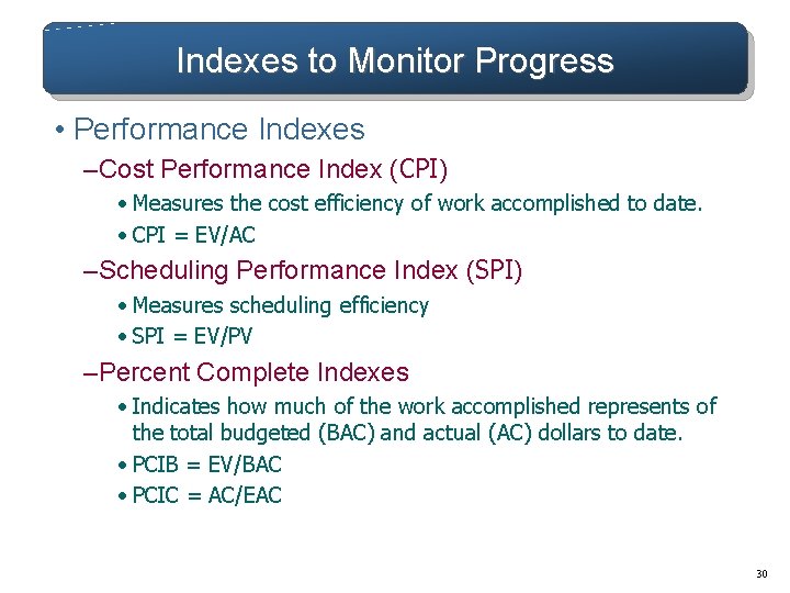 Indexes to Monitor Progress • Performance Indexes – Cost Performance Index (CPI) • Measures Indexes to Monitor Progress • Performance Indexes – Cost Performance Index (CPI) • Measures
