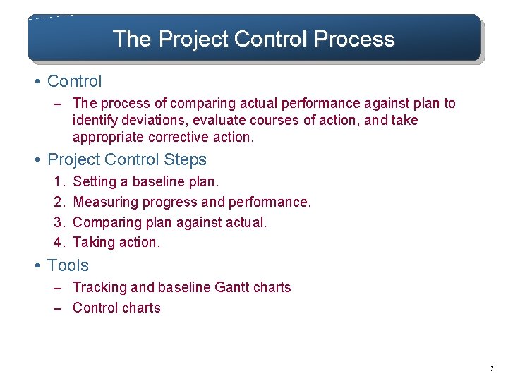 The Project Control Process • Control – The process of comparing actual performance against The Project Control Process • Control – The process of comparing actual performance against