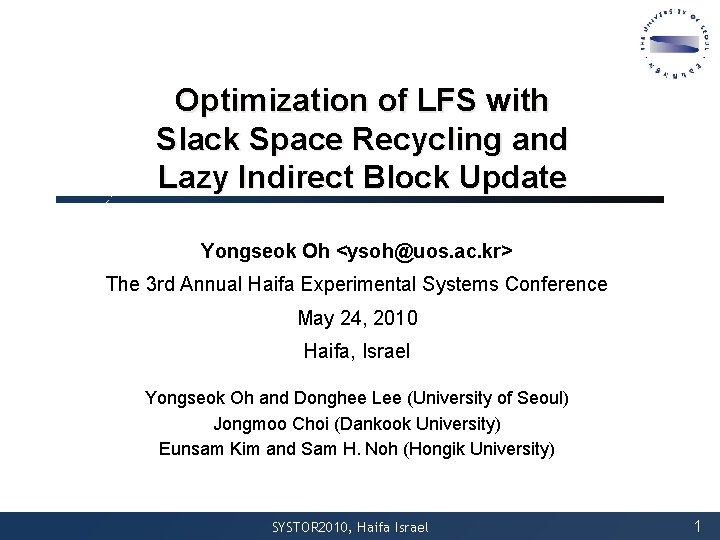 Optimization of LFS with Slack Space Recycling and Lazy Indirect Block Update Yongseok Oh Optimization of LFS with Slack Space Recycling and Lazy Indirect Block Update Yongseok Oh