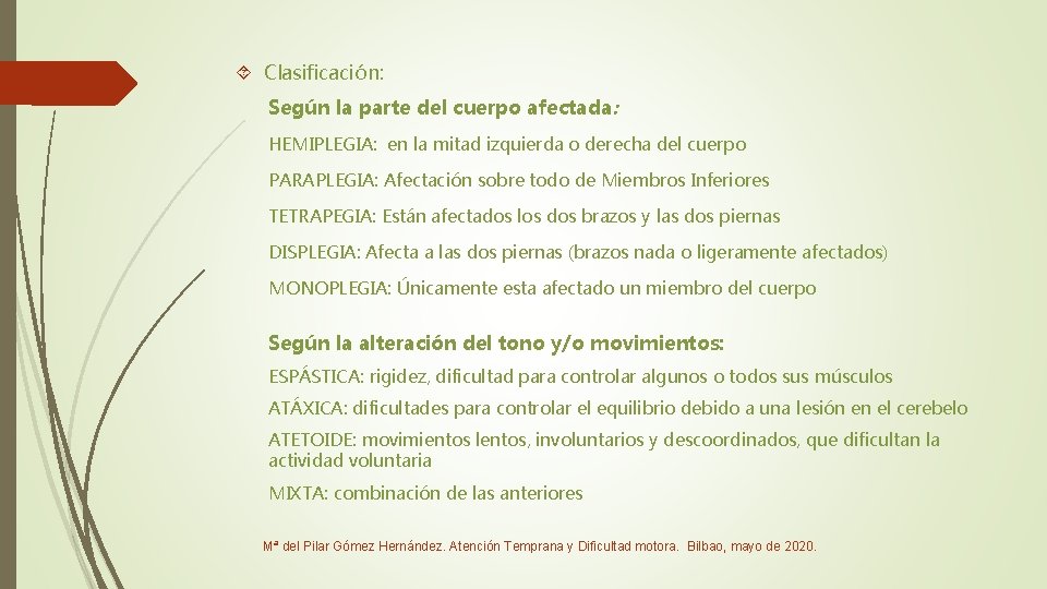  Clasificación: Según la parte del cuerpo afectada: HEMIPLEGIA: en la mitad izquierda o