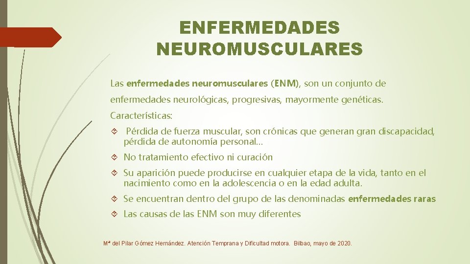 ENFERMEDADES NEUROMUSCULARES Las enfermedades neuromusculares (ENM), son un conjunto de enfermedades neurológicas, progresivas, mayormente