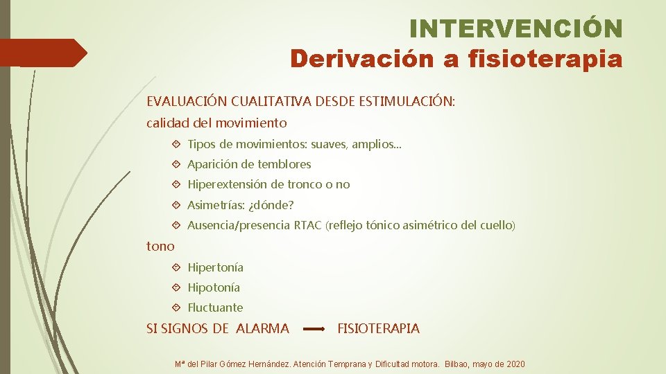 INTERVENCIÓN Derivación a fisioterapia EVALUACIÓN CUALITATIVA DESDE ESTIMULACIÓN: calidad del movimiento Tipos de movimientos: