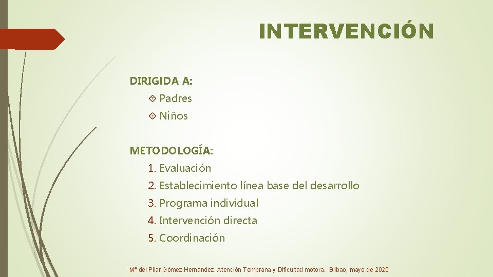 INTERVENCIÓN DIRIGIDA A: Padres Niños METODOLOGÍA: 1. Evaluación 2. Establecimiento línea base del desarrollo