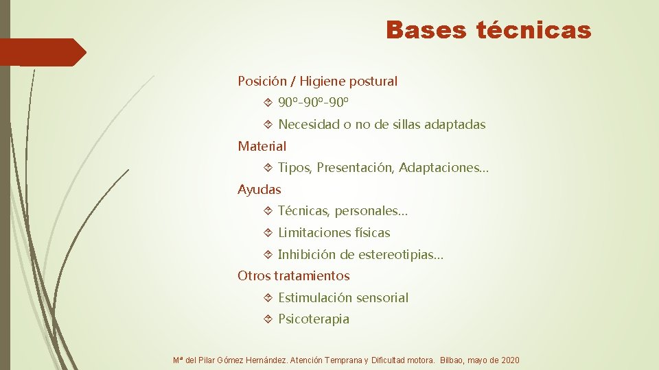 Bases técnicas Posición / Higiene postural 90º-90º Necesidad o no de sillas adaptadas Material