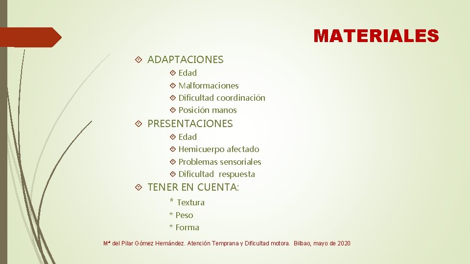 MATERIALES ADAPTACIONES Edad Malformaciones Dificultad coordinación Posición manos PRESENTACIONES Edad Hemicuerpo afectado Problemas sensoriales