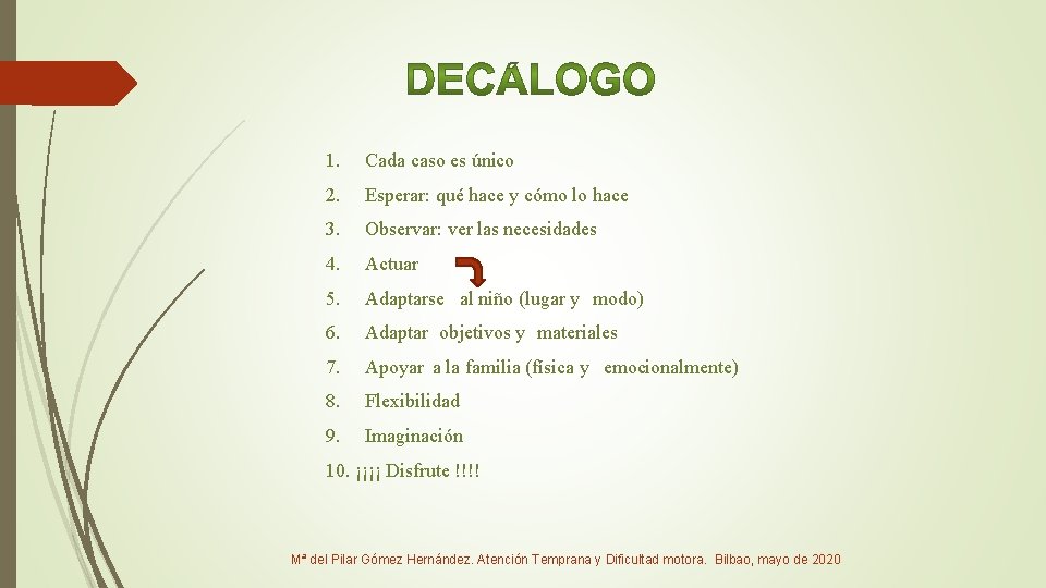 1. Cada caso es único 2. Esperar: qué hace y cómo lo hace 3.