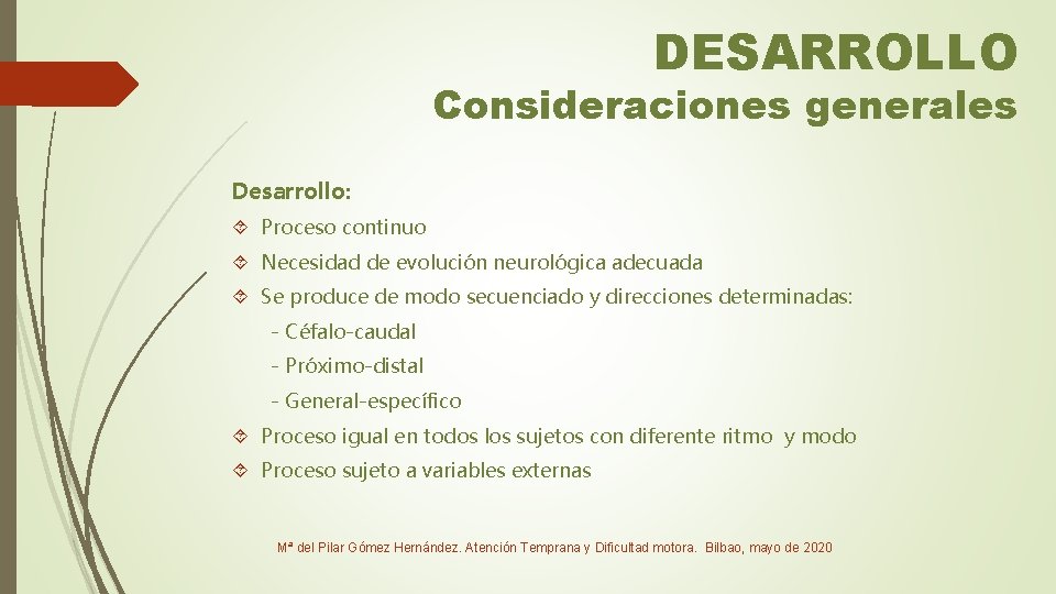 DESARROLLO Consideraciones generales Desarrollo: Proceso continuo Necesidad de evolución neurológica adecuada Se produce de