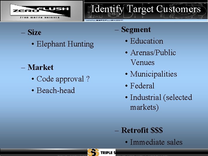 Identify Target Customers – Size • Elephant Hunting – Market • Code approval ?
