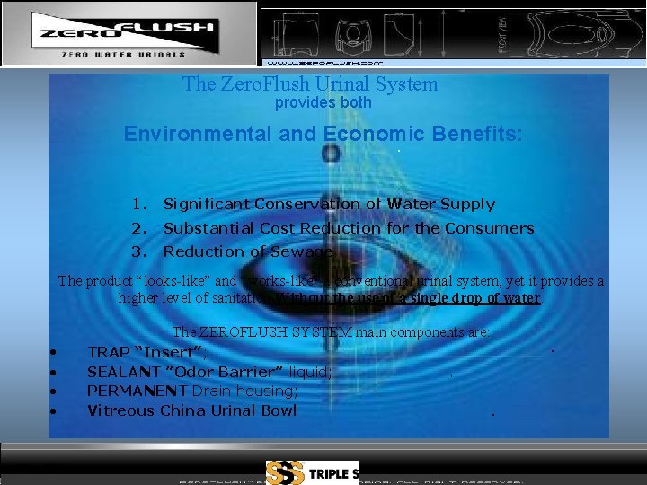 The Zero. Flush Urinal System provides both Environmental and Economic Benefits: 1. Significant Conservation